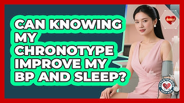 Can Knowing My Chronotype Improve My BP And Sleep? - Hypertension Help Hub