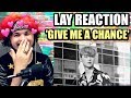 LAY 레이 'Give Me A Chance' MV | THIS IS WHY I DREAM OF LAY! | REACTION!!