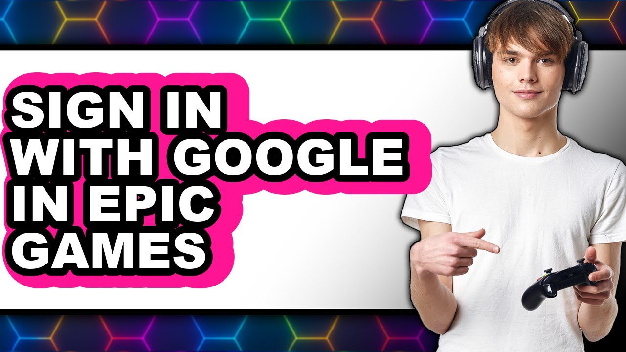 How to Sign in with Google in Epic Games (easy Method)