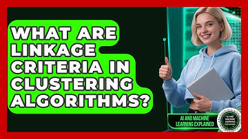 What Are Linkage Criteria In Clustering Algorithms? - AI and Machine Learning Explained