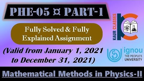PHE-05, Part-1 | IGNOU Fully Solved Assignment | Jan 2021 - Dec 2021 | BSC | Mathematical Methods-II
