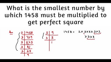 What is smallest number by which 1458 must be  multiplied to get perfect square.Class 8 Maths.