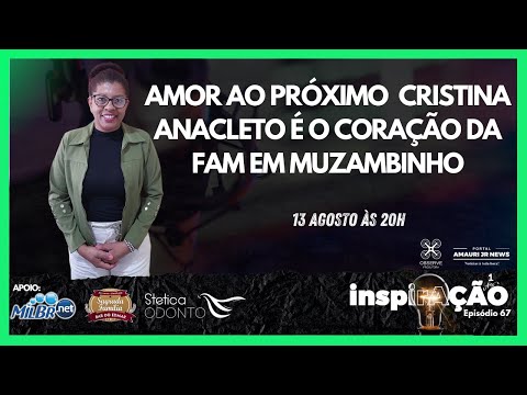 AMOR AO PRÓXIMO – Cristina Anacleto é o coração da FAM em Muzambinho EP. 67