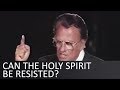 Can the Holy Spirit be resisted? - Billy Graham