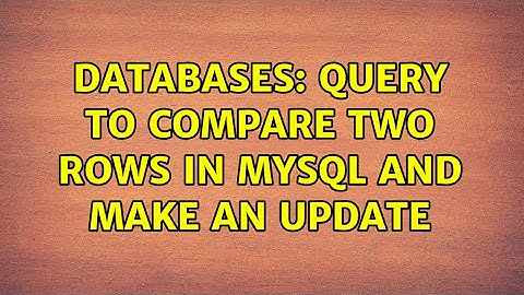 Databases: Query to compare two rows in MySQL and make an UPDATE (2 Solutions!!)