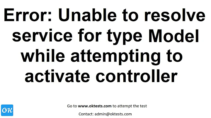 Exception Error: Unable to Resolve Service for Type Model while Attempting to Activate Controller