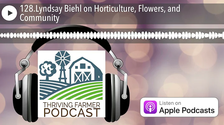 128.Lyndsay Biehl on Horticulture, Flowers, and Community