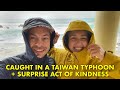 Caught in a Taiwan Typhoon + Surprise Act of Kindness