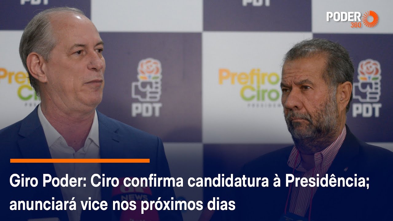 Giro Poder: Ciro confirma candidatura à Presidência; anunciará vice nos próximos dias