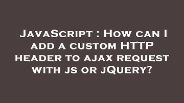 JavaScript : How can I add a custom HTTP header to ajax request with js or jQuery?