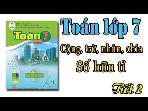 Video Toán lớp 7 sách cánh diều | bài 2 Cộng, trừ, nhân,... - youtube