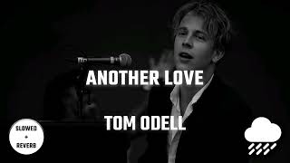 Tom Odell - Another Love | Slowed + Reverb + Rain
