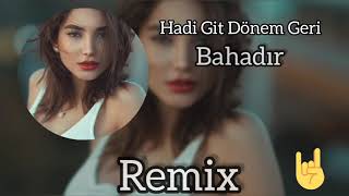 Bahadır - Hadi Git Dönem Geri (Remix)(turkey remix)(Bahadır Remix) (Bass music)(car music) Resimi