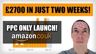 2700 In Two Weeks - Selling On Amazon Fba Uk - Ppc Launch 2018