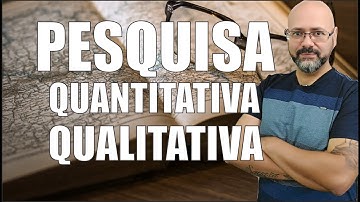 O QUE É UMA PESQUISA QUANTITATIVA E QUALITATIVA