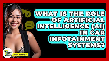 What Is The Role Of Artificial Intelligence (AI) In Car Infotainment Systems? - Talking Tech Trends