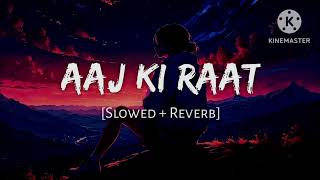 Aaj Ki Raat ❤️ (Slowed + Reverb) | Madhubanti Bagchi, Divya Kumar & Sachin–Jigar | Lofi Version