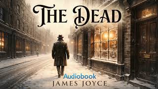 The Dead — A Quiet Story That Changes Everything - James Joyce Short Story Information