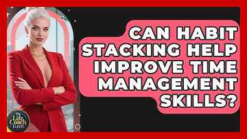 Can Habit Stacking Help Improve Time Management Skills? | The Life Coach Expert News