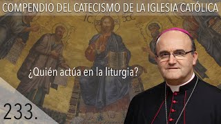 No. 233 Who acts in the liturgy?