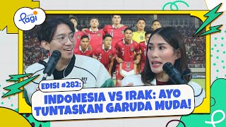 Edisi #282: Indonesia vs Irak: Ayo Tuntaskan Garuda Muda!