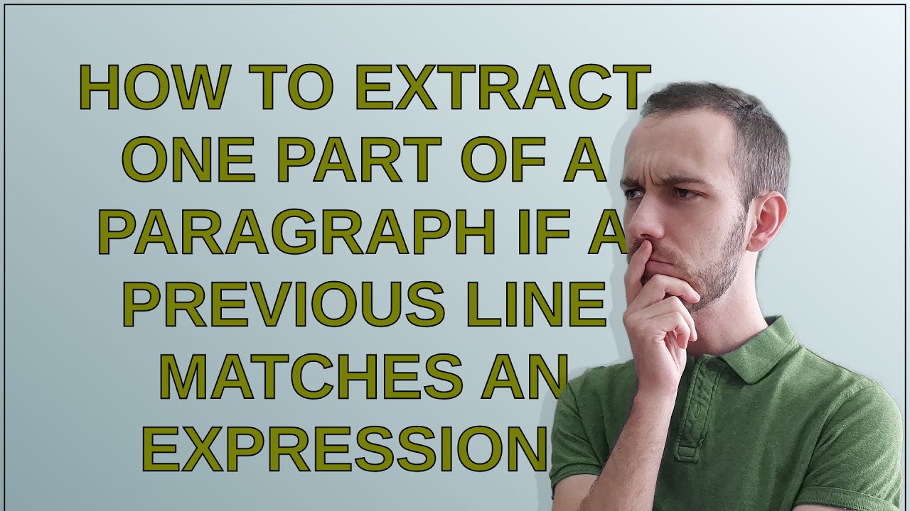 How to extract one part of a paragraph if a previous line matches an expression?