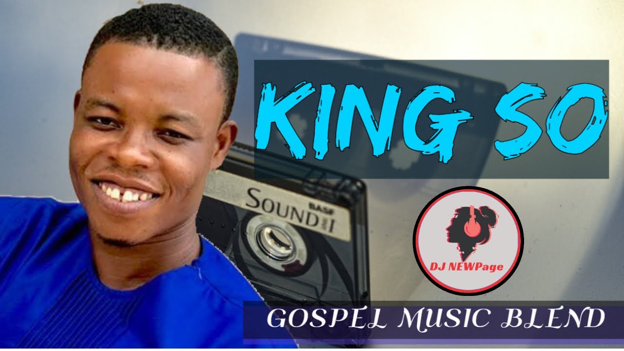 King Solomon KING SO Gospel SONGx Mix