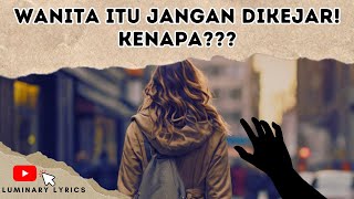 Wanita itu Jangan Dikejar!! KENAPA??