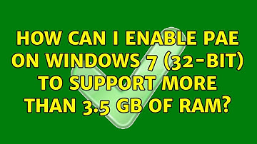 How can I enable PAE on Windows 7 (32-bit) to support more than 3.5 GB of RAM? (9 Solutions!!)