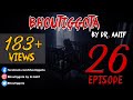  bhoutiggota by dr aalif  episode 26