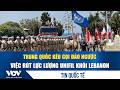 Trung Quốc kêu gọi đảo ngược việc rút lực lượng UNIFIL khỏi Lebanon | VOV