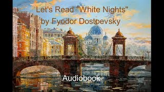Let's Read 'White Nights' by Fyodor Dostoevsky (Audiobook)