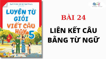 BÀI 24 - LIÊN KẾT CÂU BẰNG TỪ NGỮ | Luyện từ giỏi - viết câu hay lớp 5 | Cô Uyển Uyển