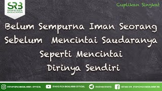 Belum Sempurna Iman Seorang Sebelum Mencintai Saudaranya Seperti Mencintai Dirinya Sendiri