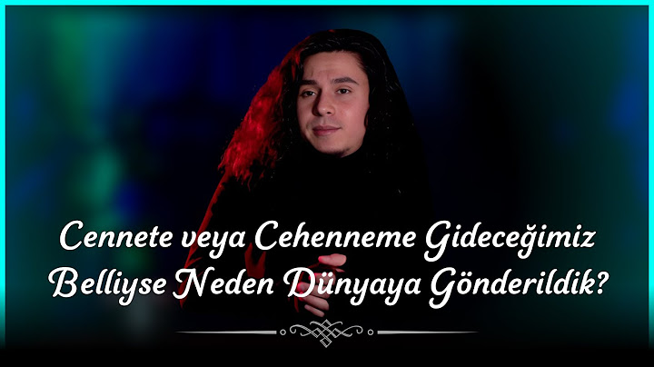 Cennete veya Cehenneme Gideceğimiz Belliyse Neden Dünyaya Gönderildik?