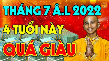 Sang Tháng 7 Âm 2022 THẦN TÀI GỌI TÊN 4 Con Giáp GIÀU LÊN TRÔNG THẤY Bấp Chấp Tháng Cô Hồn