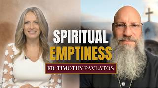 Spiritual Emptiness - Fr. Timothy Pavlatos