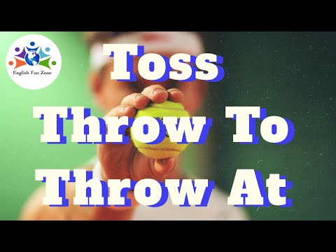 Toss, Throw TO, and Throw AT American English