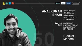 Mastering Product Sense for Product Managers | ft. Analkumar Shahi | PM 5.0 Ep 02 | E-Cell, IITG