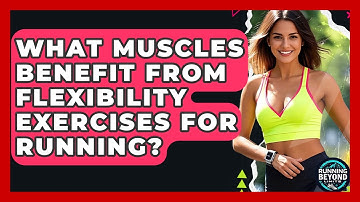 What Muscles Benefit From Flexibility Exercises For Running? - Running Beyond Limits