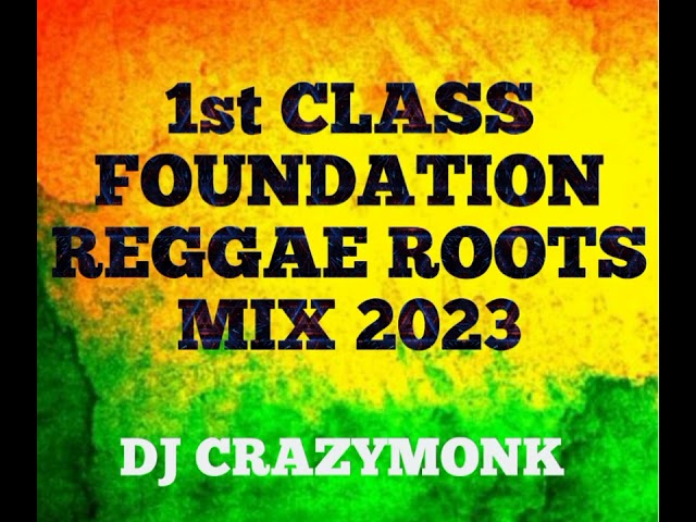 1st CLASS FOUNDATION REGGAE ROOTS MIX DJ CRAZYMONK KENYA 2023 class=