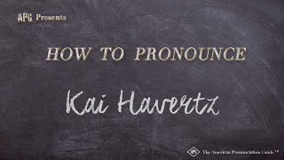 How to Pronounce Kai Havertz (Real Life Examples!)