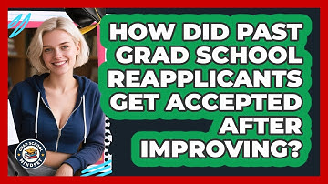 How Did Past Grad School Reapplicants Get Accepted After Improving? - Grad School Mindset