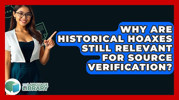 Why Are Historical Hoaxes Still Relevant For Source Verification? - The Language Library