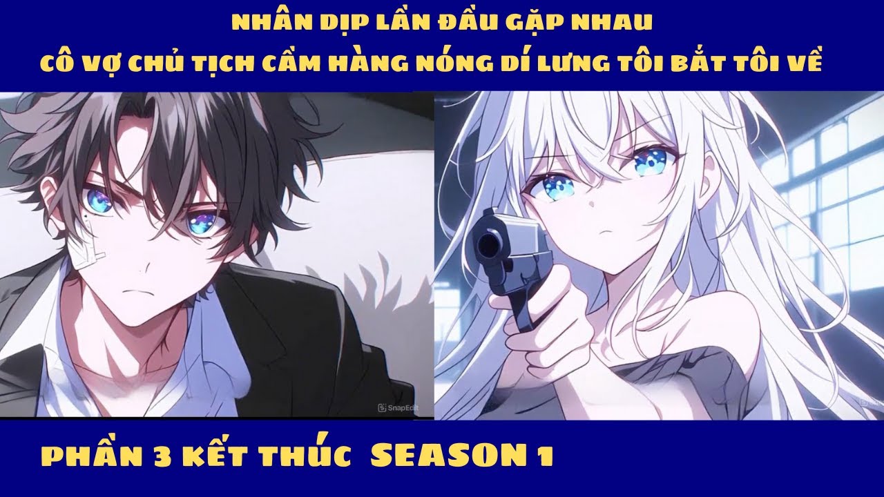 PHẦN 3 NGÀY ĐẦU GẶP GỠ CÔ VỢ CHỦ TỊCH - CẦM SÚNG DÍ VÀO TÔI BẮT TÔI VỀ NHÀ CÔ TA P3  -  SS1