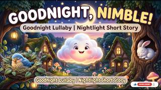 Goodnight, Nimble | A Calming Bedtime Lullaby & Story for Kids 🌙 (The Nightlight Library)