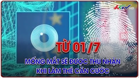 Từ 1/7, mống mắt sẽ được thu nhận khi làm thẻ căn cước | Truyền hình Hậu Giang