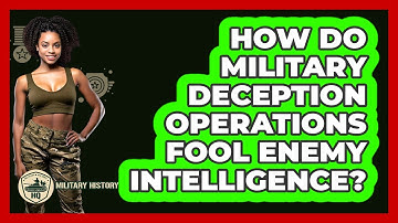 How Do Military Deception Operations Fool Enemy Intelligence? - Military History HQ