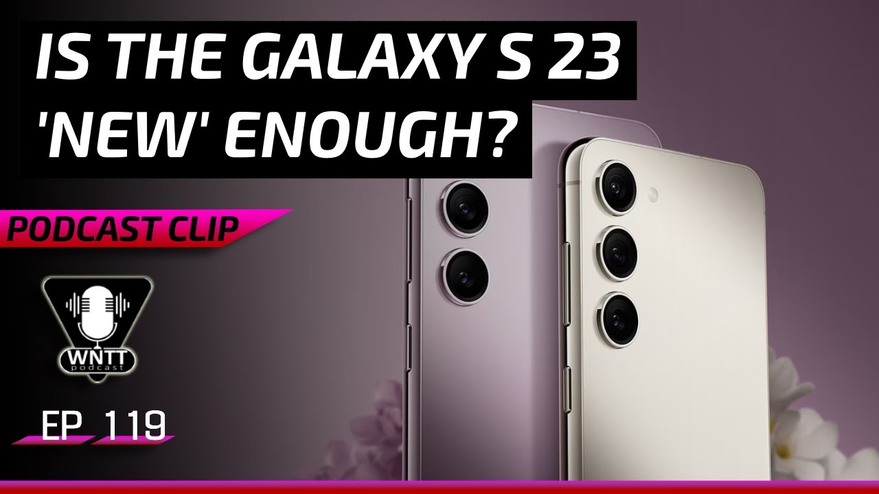 Are the S23 Phones Too Boring?  |  Podcast Clip