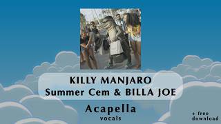 KILLY MANJARO - Summer Cem & BILLA JOE ~ Acapella + Download